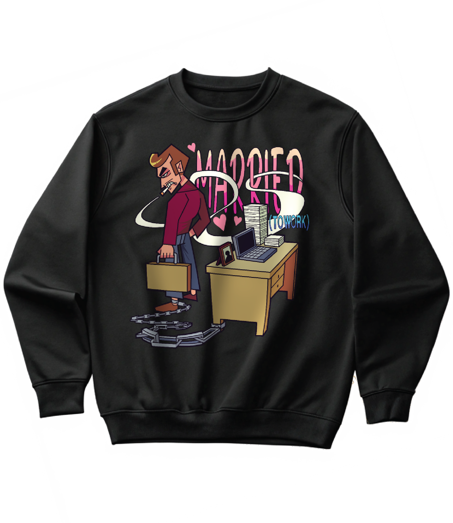 MARRIED (TO WORK) (SWEATSHIRT)