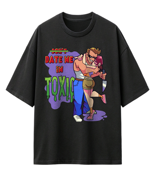 DATE ME, I'M TOXIC (OVERSIZED TEE)