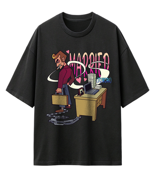 MARRIED (TO WORK) (OVERSIZED TEE)