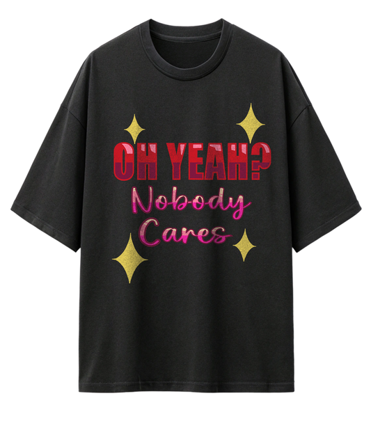 NOBODY CARES (OVERSIZED TEE)