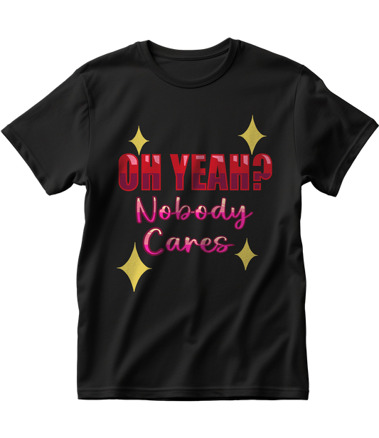 OH YEAH? NOBODY CARES