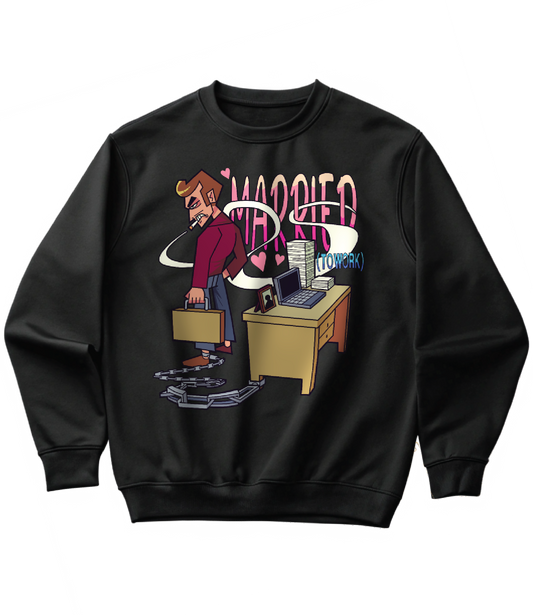 MARRIED (TO WORK) (SWEATSHIRT)