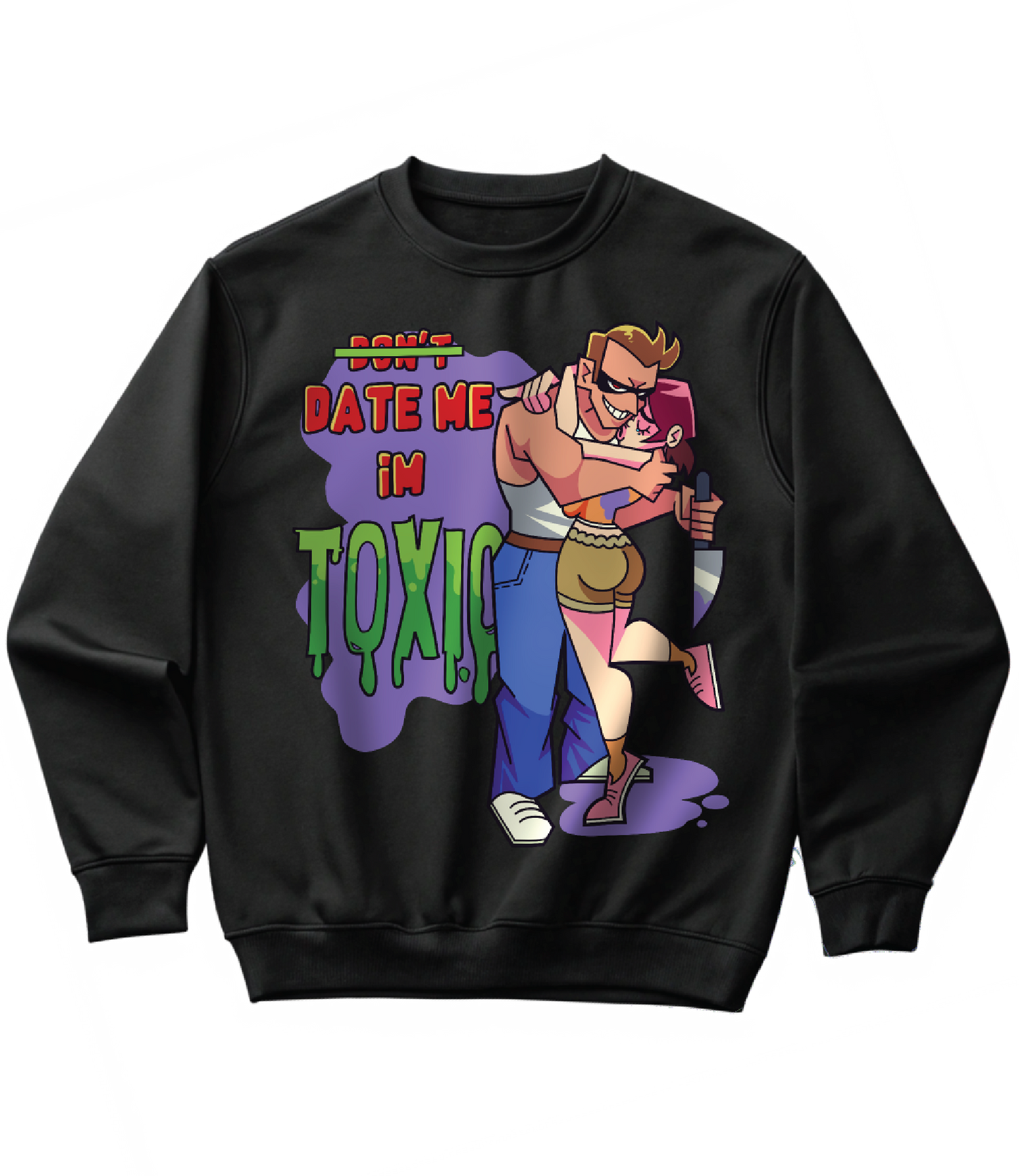 DATE ME I'M TOXIC (SWEATSHIRT)
