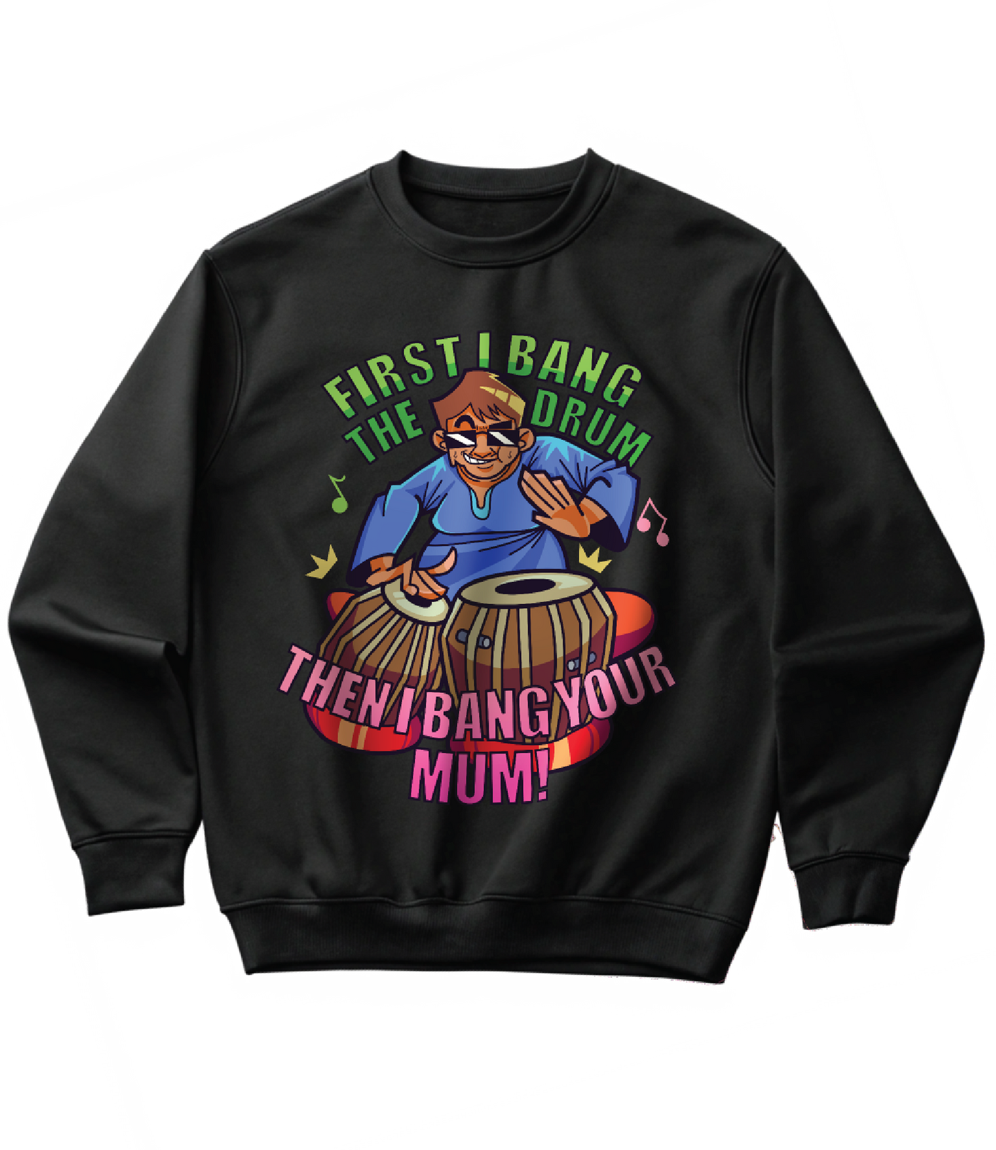 FIRST I BANG THE DRUM (SWEATSHIRT)