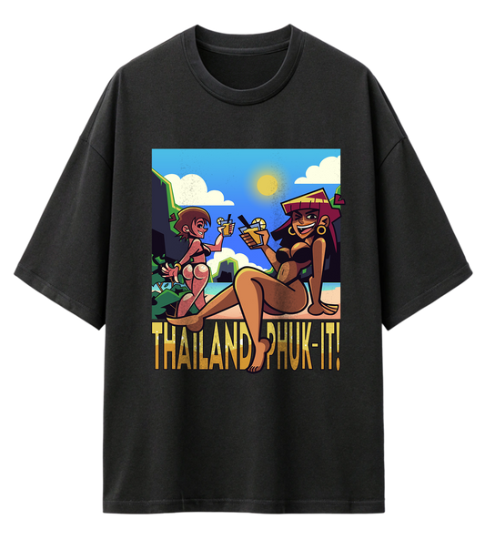 THAILAND? PHUK-IT! (OVERSIZED TEE)