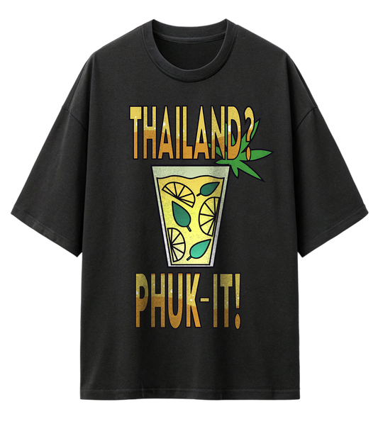 THAILAND? PHUK-IT! (OVERSIZED TEE)